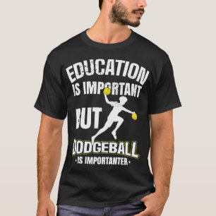 Education is important but dodgeball is importante T-Shirt