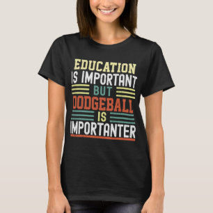 Education is Important but Dodgeball is Importante T-Shirt