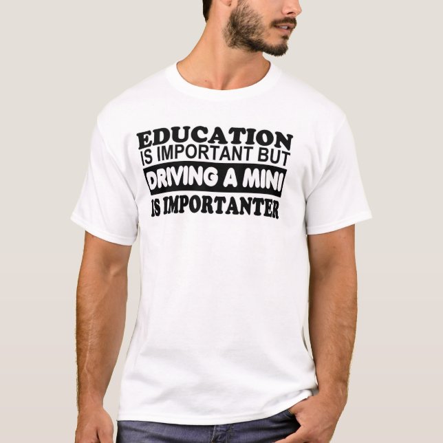 Education is important but driving a Mini... T-Shirt (Front)