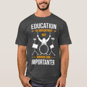 Education Is Important But Drumming Is Drummer T-Shirt