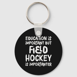 Education Is Important But Field Hockey Is Importa Key Ring