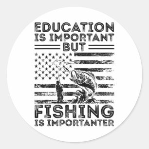Education Is Important But Fishing Is Importanter Classic Round Sticker