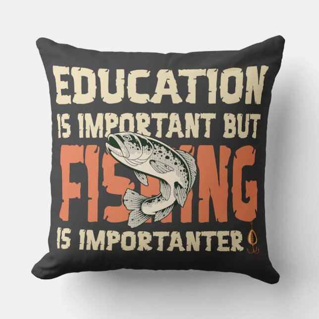 Education Is Important But Fishing Is Importanter Cushion (Front)