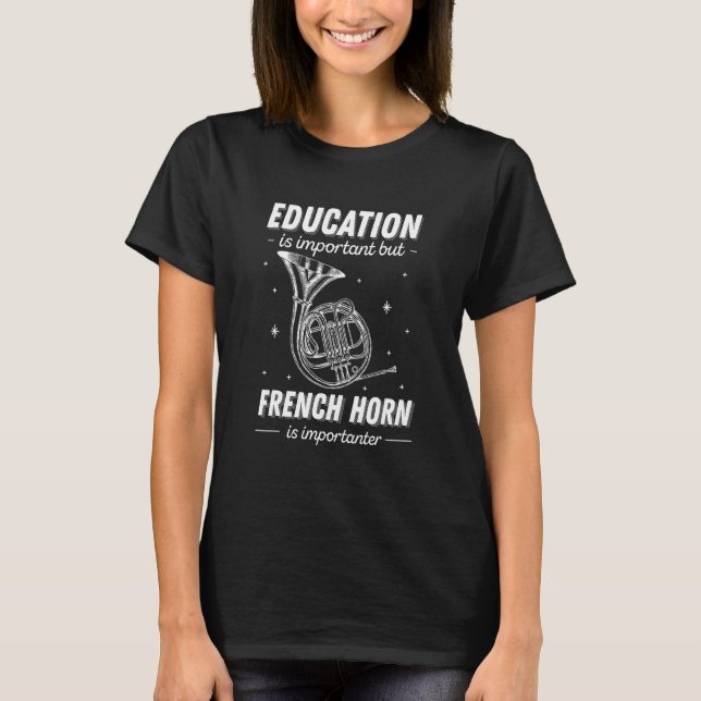 Education Is Important But French Horn Is Importan T-Shirt (Front)