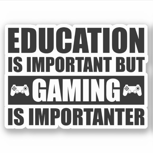 Education Is Important But Gaming Is Importanter (Front)