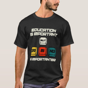 Education Is Important But Gaming Is Importanter G T-Shirt