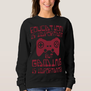 Education is Important but Gaming is Importanter Sweatshirt