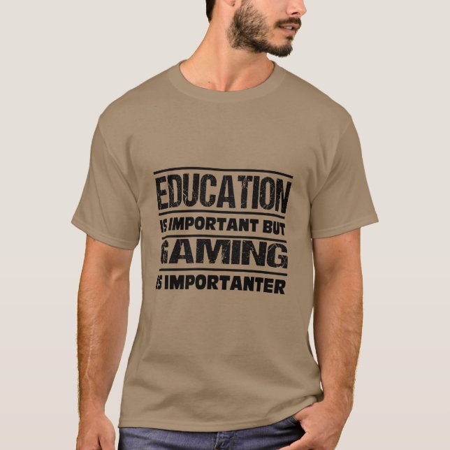 Education Is Important But GAMING Is Importanter  T-Shirt (Front)