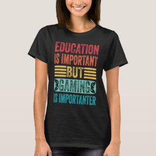 Education Is Important But Gaming Is Importanter T-Shirt