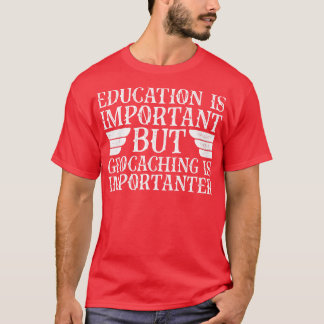 Education Is Important But Geocaching Is Important T-Shirt