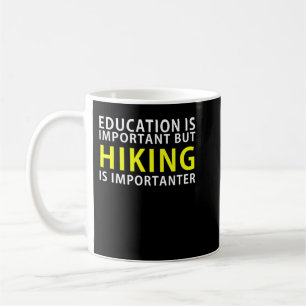 Education is important but Hiking is Importanter_8 Coffee Mug