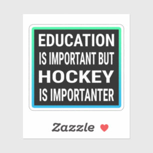 Education Is Important But Hockey Is Importanter