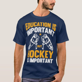 Education is Important But Hockey is Importanter F T-Shirt