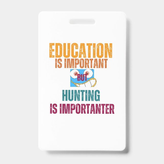 education is important but hunting is importanter ID badge (Front)