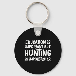 Education Is Important But Hunting Is Importanter  Key Ring
