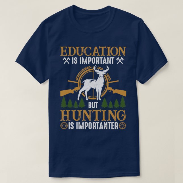 Education Is Important But Hunting Is Importanter  T-Shirt (Design Front)