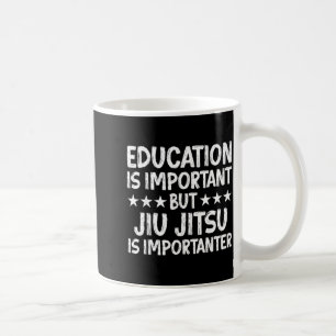 Education Is Important But Jiu Jitsu Is Coffee Mug