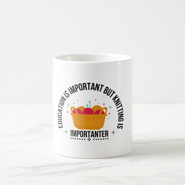 Education Is Important But Knitting Is Importanter Coffee Mug (Center)