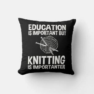 Education Is Important But Knitting Is Importanter Cushion
