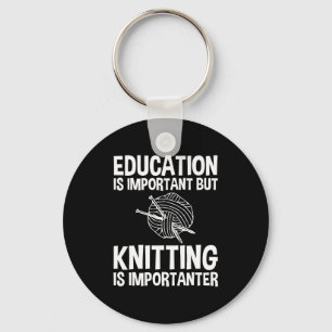 Education Is Important But Knitting Is Importanter Key Ring