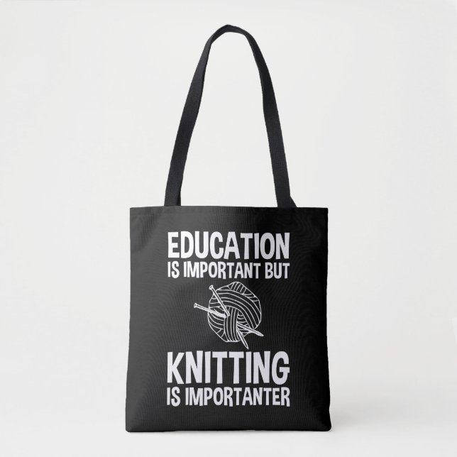 Education Is Important But Knitting Is Importanter Tote Bag (Front)