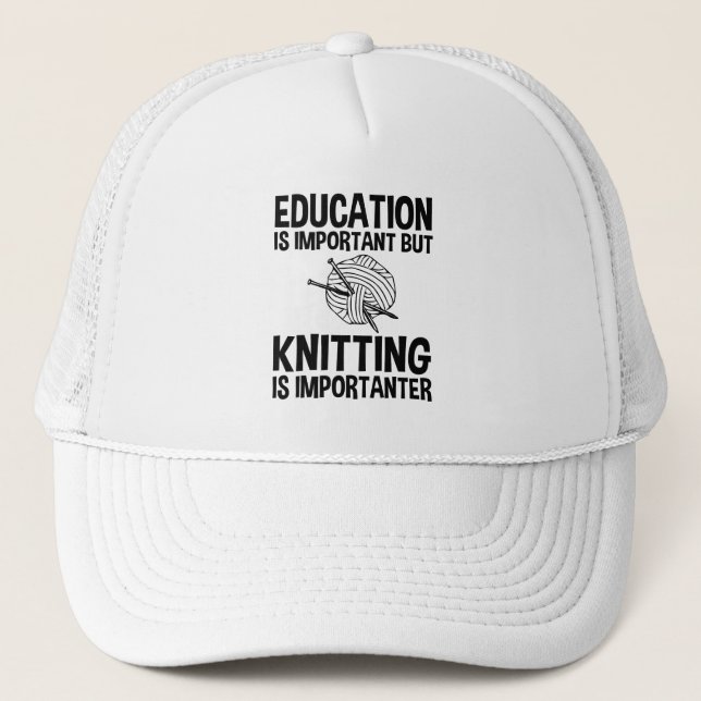 Education Is Important But Knitting Is Importanter Trucker Hat (Front)
