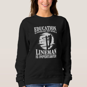 Education Is Important But Lineman Is Importanter Sweatshirt