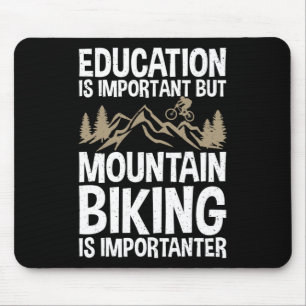 Education Is Important But Mountain Biking Is Impo Mouse Pad