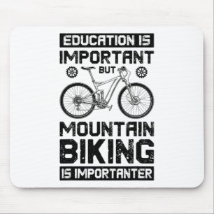 Education Is Important But Mountain Biking Is Impo Mouse Pad