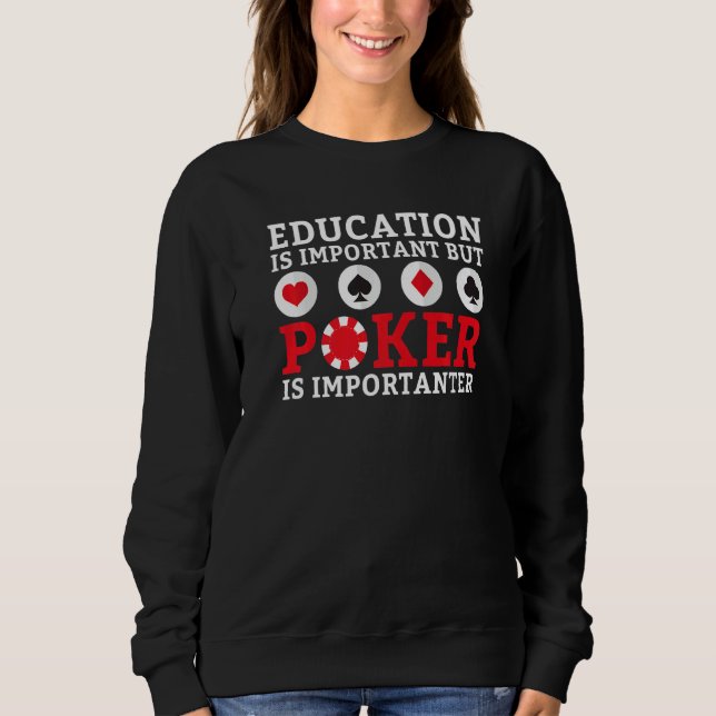 Education is important but Poker is importanter fu Sweatshirt (Front)