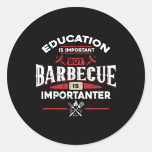 Education Is Important But Rbecue Is Importanter F Classic Round Sticker