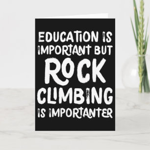 Education Is Important But Rock Climbing Is Import Card