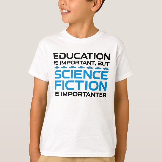Education Is Important But Sci-Fi Is Importanter T-Shirt (Front)
