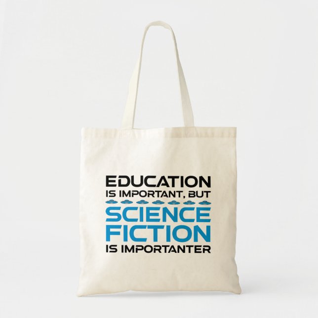 Education Is Important But Sci-Fi Is Importanter Tote Bag (Front)