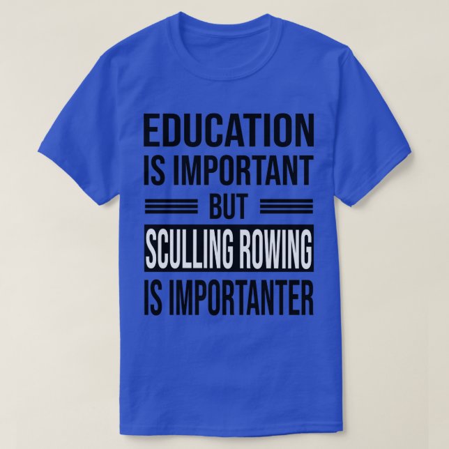Education Is Important But SCULLING ROWING Is Impo T-Shirt (Design Front)