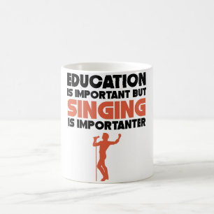 Education Is Important But Singing Is Importanter Coffee Mug