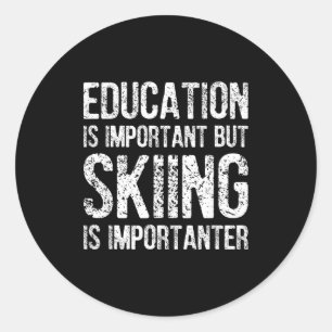 Education is important but skiing is importanter classic round sticker