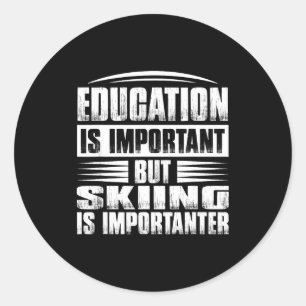 Education is important but skiing is importanter classic round sticker