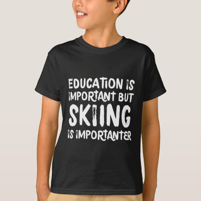 Education Is Important But Skiing Is Importanter F T-Shirt (Front)