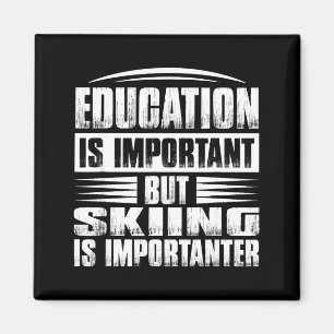 Education is important but skiing is importanter magnet