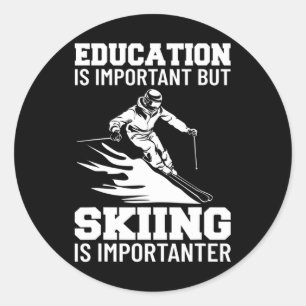 Education Is Important But Skiing Is Importanter S Classic Round Sticker