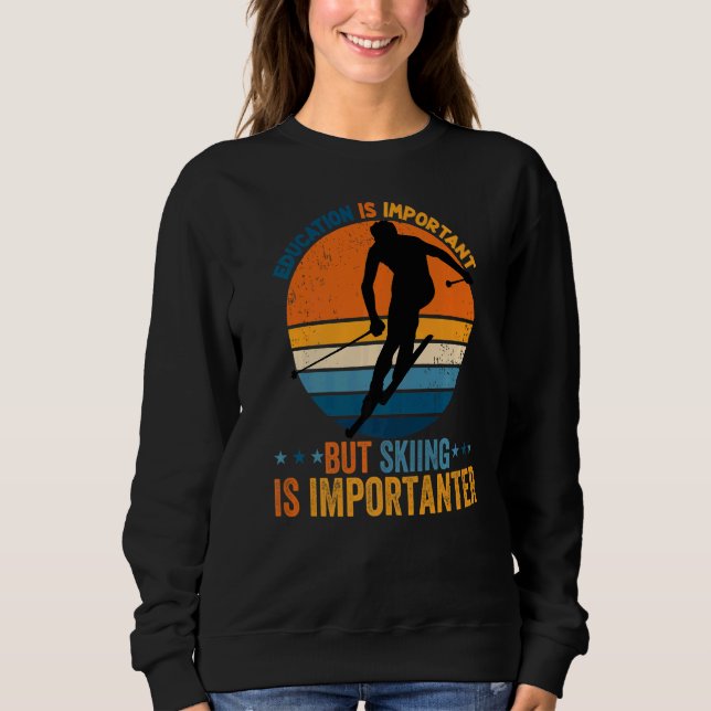 Education Is Important But Skiing Is Importanter Sweatshirt (Front)