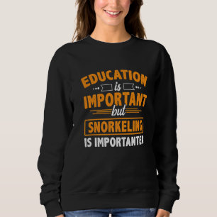 Education Is Important But Snorkelling Is Importan Sweatshirt
