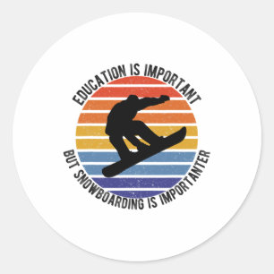 Education Is Important But Snowboarding Is Importa Classic Round Sticker