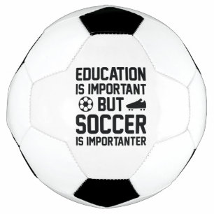 Education Is Important But Soccer Is Importanter Ball
