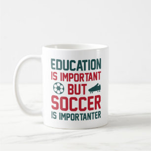 Education Is Important But Soccer Is Importanter Coffee Mug