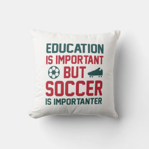 Education Is Important But Soccer Is Importanter Cushion