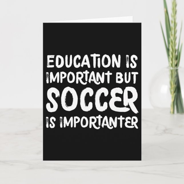 Education Is Important But Soccer Is Importanter F Card (Front)