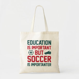 Education Is Important But Soccer Is Importanter Tote Bag