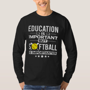 Education is Important but Softball is Importanter T-Shirt